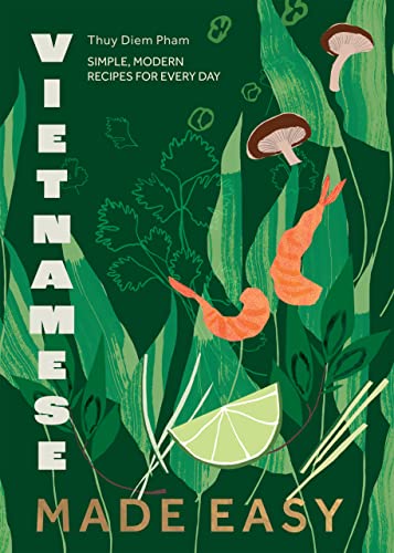 Vietnamese Made Easy: Simple, Modern Recipes for Every Day - down 31.36% (£5.02) to £10.99 from £16.01