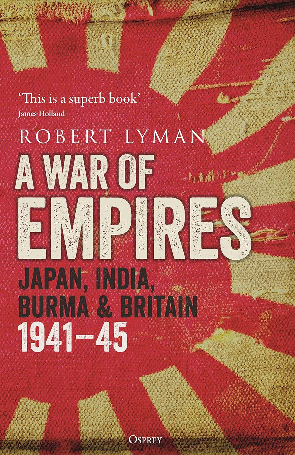 A War of Empires: Japan, India, Burma & Britain: 1941–45 - down 10.01% (£1.42) to £12.77 from £14.19