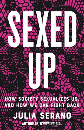 Sexed Up: How Society Sexualiz... Us, and How We Can Fight Back - down 25.43% (£5.22) to £15.31 from £20.53