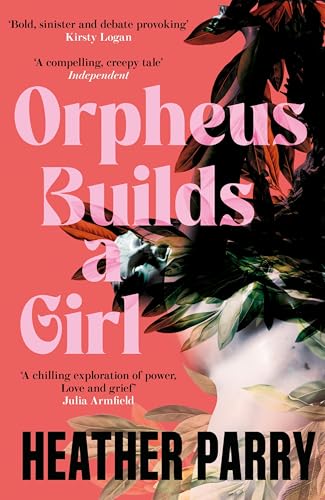 Orpheus Builds A Girl: by Heather Parry - down 11.28% (£1.24) to £9.75 from £10.99