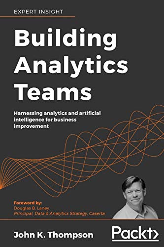 Building Analytics Teams: Harn...gence for business improvement - down 71.42% (£19.99) to £8.00 from £27.99