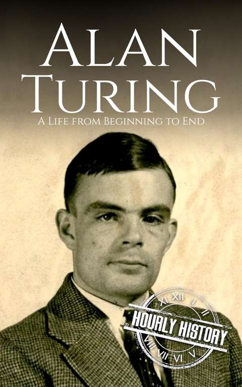 Alan Turing: A Life from Beginning to End (World War 2 Biographies) Kindle Edition