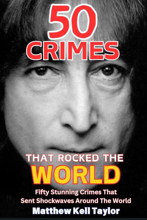 100° - Matthew Kell Taylor - 50 Crimes That Rocked The World: A collection of 50 of the most influential crimes in modern history Kindle Edition