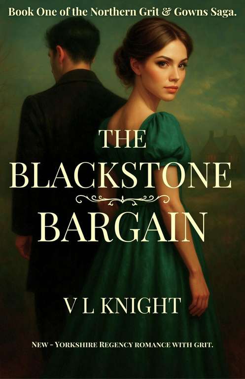V.L Knight - The Blackstone Bargain: A Yorkshire Regency Romance (The Northern Grit & Gowns Saga. Book 1) Kindle Edition